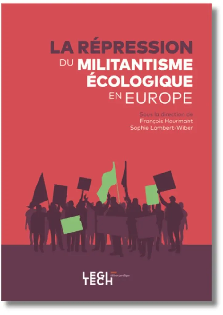 La répression du militantisme écologique en Europe | Legitech